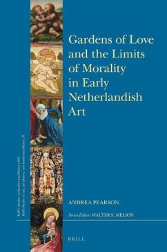 Gardens of Love and the Limits of Morality in Early Netherlandish Art - Pearson, Andrea