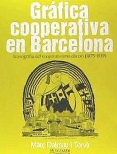 Gráfica cooperativa en Barcelona : iconografía del cooperativismo obrero, 1875-1939 - Soler, David; Dalmau i Torvà, Marc