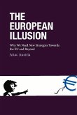 The European Illusion: Why We Need New Strategies Towards the Eu and Beyond Volume 1
