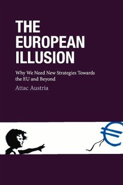 The European Illusion: Why We Need New Strategies Towards the Eu and Beyond Volume 1 - Austria, Attac