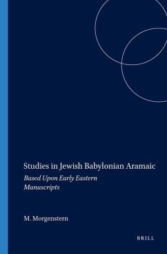 Studies in Jewish Babylonian Aramaic: Based Upon Early Eastern Manuscripts - Morgenstern, Matthew