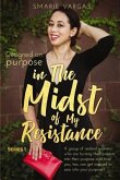 In The Midst Of My Resistance: Designed On Purpose