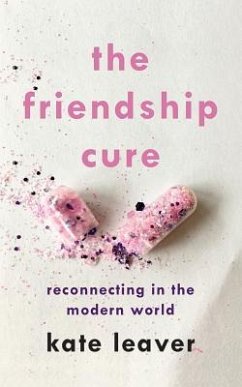 The Friendship Cure: Reconnecting in the Modern World - Leaver, Kate