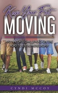 Keep Your Feet Moving: And Navigate Challenges on the Road to Entrepreneurship - McCoy, Cyndi