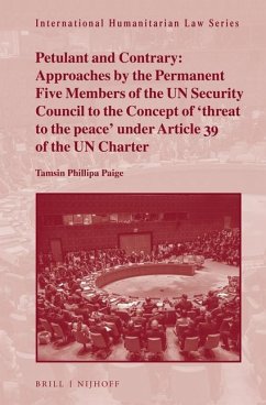 Petulant and Contrary: Approaches by the Permanent Five Members of the Un Security Council to the Concept of 'Threat to the Peace' Under Article 39 of - Paige, Tamsin Phillipa