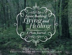 Forest Bathing: Living and Healing: A Photo Journal - Zschuschen, Lisa