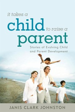 It Takes a Child to Raise a Parent - Johnston, Janis Clark