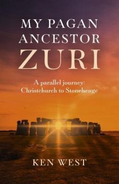 My Pagan Ancestor Zuri: A Parallel Journey: Christchurch to Stonehenge - West, Ken
