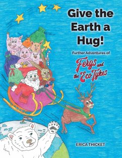 Give the Earth a Hug!: Further Adventures of Ferg and the Eco Tykes - Thicket, Erica