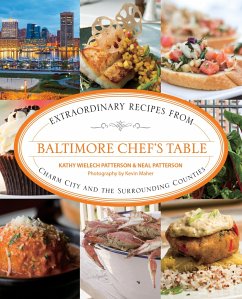 Baltimore Chef's Table: Extraordinary Recipes from Charm City and the Surrounding Counties - Patterson, Kathryn Wielech; Patterson, Neal