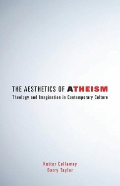 Aesthetics of Atheism - Callaway, Kutter; Taylor, Barry