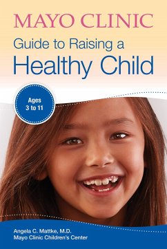 Mayo Clinic Guide To Raising A Healthy Child - Mattke, Angela C.
