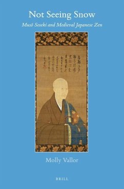 Not Seeing Snow: Musō Soseki and Medieval Japanese Zen - Vallor, Molly