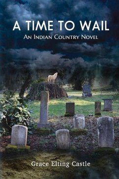 A Time to Wail: An Indian Country Novel Volume 1 - Castle, Grace Elting