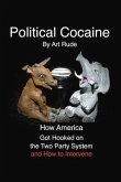 Political Cocaine: How America Got Hooked on the Two Party System and How to Intervene Volume 1