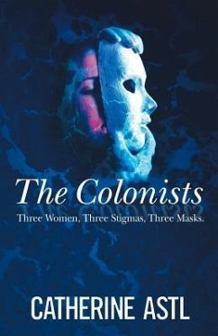 The Colonists: Three Women, Three Stigmas, Three Masks - Astl, Catherine