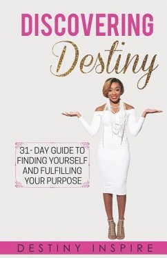 Discovering Destiny: 31- Day Guide to Finding Yourself and Fulfilling Your Purpose - Inspire, Destiny; Kingcannon, Destiny