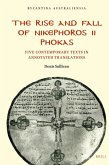 The Rise and Fall of Nikephoros II Phokas: Five Contemporary Texts in Annotated Translations
