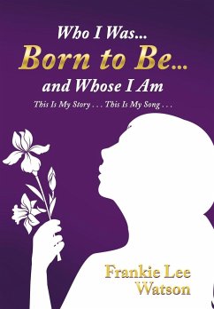 Who I Was . . . Born to Be . . . and Whose I Am - Watson, Frankie Lee