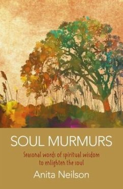 Soul Murmurs: Seasonal Words of Spiritual Wisdom to Enlighten the Soul - Neilson, Anita