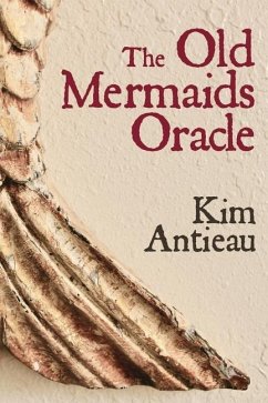 The Old Mermaids Oracle: A Guide to the Wisdom of the Old Sea and the New Desert - Antieau, Kim
