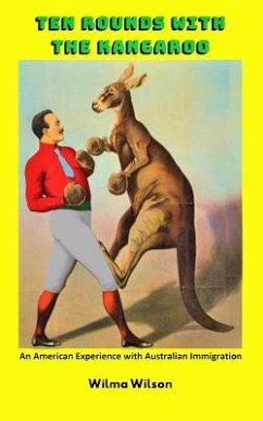 Ten Rounds with the Kangaroo: An American Experience with Australian Immigration - Wilson, Wilma Snow