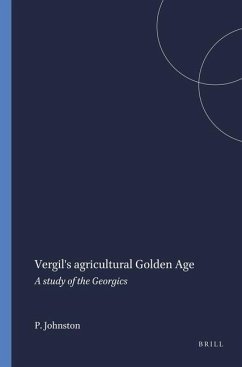 Vergil's Agricultural Golden Age: A Study of the Georgics - Johnston, P. a.