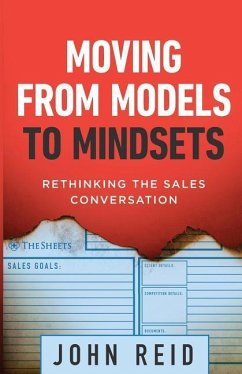 Moving from Models to Mindsets: Rethinking the Sales Conversation - Reid, John