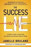 The Success Lie: 5 Simple Truths to Overcome Overwhelm and Achieve Peace of Mind