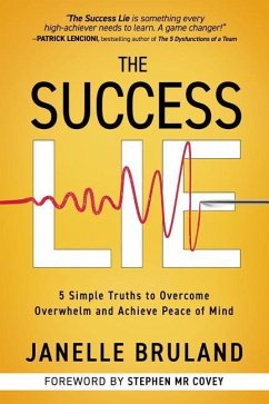 The Success Lie: 5 Simple Truths to Overcome Overwhelm and Achieve Peace of Mind - Bruland, Janelle