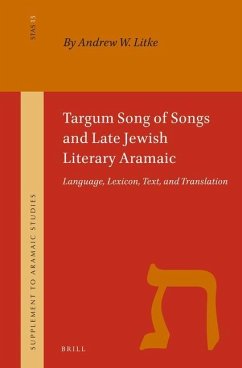 Targum Song of Songs and Late Jewish Literary Aramaic: Language, Lexicon, Text, and Translation - W. Litke, Andrew