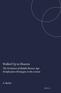 Walled Up to Heaven: The Evolution of Middle Bronze Age Fortification Strategies in the Levant - Burke, Aaron