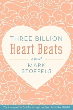 Three Billion Heart Beats: The Journey of the Buddha, Through the Eyes of a 16 Year Old Girl Volume 1 - Stoffels, Mark