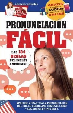 Pronunciación Fácil. Las 134 reglas del Inglés Americano.: Edición Bilingüe - García, María