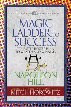 The Magic Ladder to Success (Condensed Classics) - Hill, Napoleon; Horowitz, Mitch