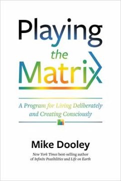 Playing the Matrix: A Program for Living Deliberately and Creating Consciously - Dooley, Mike
