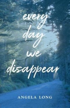 Every Day We Disappear - Long, Angela