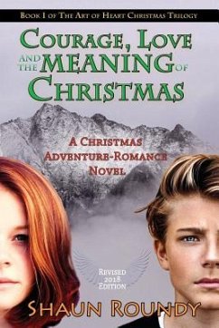 Courage, Love and the Meaning of Christmas: A Christmas Adventure-Romance Novel - Roundy, Shaun