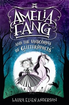 Amelia Fang and the Unicorns of Glitteropolis - Anderson, Laura Ellen