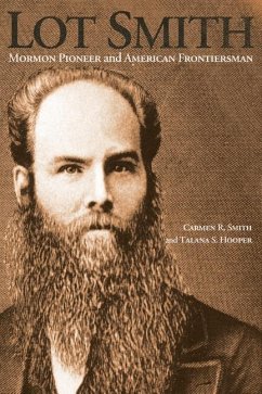 Lot Smith: Mormon Pioneer and American Frontiersman - Smith, Carmen R.; Hooper, Talana S.