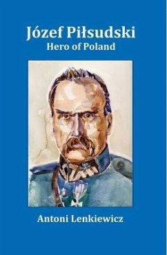 Jozef Pilsudski: Hero of Poland - Lenkiewicz, Antoni