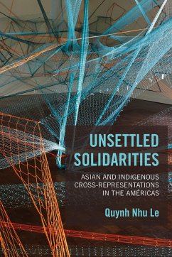 Unsettled Solidarities: Asian and Indigenous Cross-Representations in the Américas - Le, Quynh Nhu