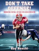 DON'T TAKE OFFENSE! Innovating Football Offense for a New Generation