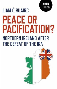 Peace or Pacification?: Northern Ireland After the Defeat of the IRA - Ó. Ruairc, Liam