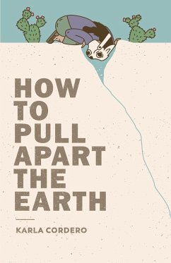 How to Pull Apart the Earth - Cordero, Karla