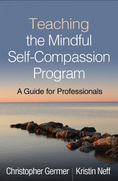 Teaching the Mindful Self-Compassion Program - Germer, Christopher (PhD, private practice, Arlington, MA); Neff, Kristin (PhD, Department of Educational Psychology, The Univer