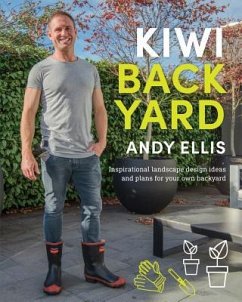 Kiwi Backyard: Inspirational Landscape Design Ideas and Plans for Your Own Backyard - Ellis, Andy