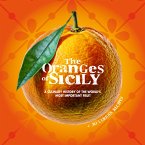 The Oranges of Sicily: A Culinary History of the World's Most Important Fruit + 30 Curious Recipes