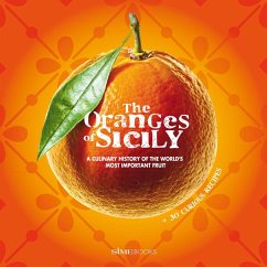 The Oranges of Sicily: A Culinary History of the World's Most Important Fruit + 30 Curious Recipes