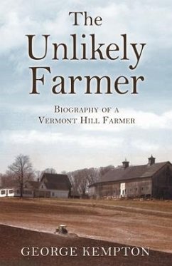 The Unlikely Farmer: Biography of a Vermont Hill Farmer - Kempton, George